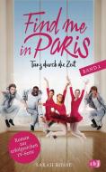 Find me in Paris - Tanz durch die Zeit (Band 2) di Sarah Bosse edito da cbj