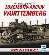 Lokomotiv-Archiv Württemberg di Hermann Lohr edito da Motorbuch Verlag