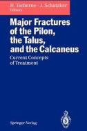Major Fractures of the Pilon, the Talus, and the Calcaneus edito da Springer Berlin Heidelberg