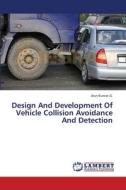 Design And Development Of Vehicle Collision Avoidance And Detection di Arun Kumar G. edito da LAP Lambert Academic Publishing