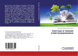 Svetlaya i temnaya jelektrodinamika di Gennadij Alexeevich Maximov edito da LAP Lambert Academic Publishing