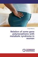 Relation of some gene polymorphisms with metabolic syndrome in women di Eman Mehanna edito da LAP Lambert Academic Publishing