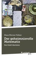 Der geheimnisvolle Matematix di Klaus Werner Fülbier edito da united p.c. Verlag