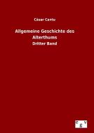 Allgemeine Geschichte des Alterthums di Cäsar Cantu edito da Outlook Verlag