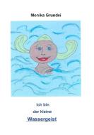 Ich bin der kleine Wassergeist di Monika Grundei edito da Books on Demand