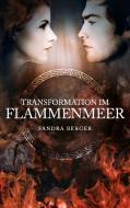 Transformation im Flammenmeer di Sandra Berger edito da Books on Demand