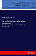 Die Architektur der italienischen Renaissance di Rudolf Redtenbacher edito da hansebooks