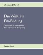 Die Welt als Ein-Bildung - Bd. II di Christoph J. Dorsch edito da Books on Demand
