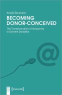 Becoming Donor-Conceived di Amelie Baumann edito da Transcript Verlag