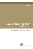 "Jesus Christus ist der Herr" (Phil 2,11) di Jingxi Li edito da Südwestdeutscher Verlag für Hochschulschriften AG  Co. KG