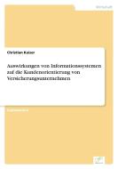 Auswirkungen von Informationssystemen auf die Kundenorientierung von Versicherungsunternehmen di Christian Kaiser edito da Diplom.de