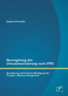 Neuregelung der Umsatzrealisierung nach IFRS: Darstellung und kritische Würdigung des Projekts "Revenue Recognition" di Daphne Efremidis edito da Diplomica Verlag