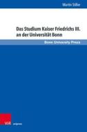 Das Studium Kaiser Friedrichs III. an der Universität Bonn di Martin Stiller edito da V & R Unipress GmbH