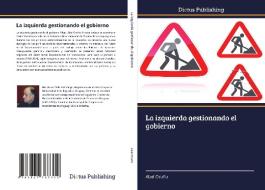 La izquierda gestionando el gobierno di Abel Oroño edito da Dictus Publishing