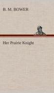 Her Prairie Knight di B. M. Bower edito da TREDITION CLASSICS