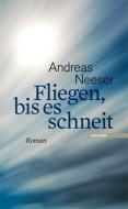 Fliegen, bis es schneit di Andreas Neeser edito da Haymon Verlag