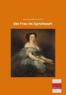 Die Frau im Sprichwort di Otto von Reinsberg-Düringsfeld edito da Bremen University Press