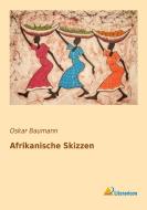 Afrikanische Skizzen di Oskar Baumann edito da Literaricon Verlag