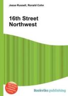 16th Street Northwest di Jesse Russell, Ronald Cohn edito da Book On Demand Ltd.