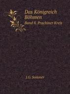 Das Konigreich Bohmen Band 8. Prachiner Kreis di J G Sommer edito da Book On Demand Ltd.