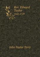 Rev. Edward Taylor 1642-1729 di John Taylor Terry edito da Book On Demand Ltd.