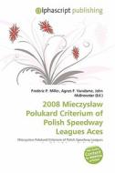 2008 Mieczysacaw Poacukard Criterium Of Polish Speedway Leagues Aces edito da Betascript Publishing