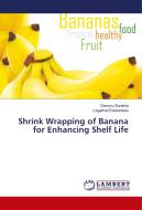 Shrink Wrapping of Banana for Enhancing Shelf Life di Dammu Surekha, Lingathoti Edukondalu edito da LAP Lambert Academic Publishing