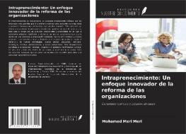 Intraprenecimiento: Un enfoque innovador de la reforma de las organizaciones di Mohamed Meri Meri edito da Ediciones Nuestro Conocimiento