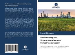Bestimmung von Schwermetallen aus Industrieabwässern di Daniel Makwata edito da Verlag Unser Wissen