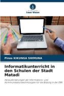 Informatikunterricht in den Schulen der Stadt Matadi di Pinos Kikunga Shimuna edito da Verlag Unser Wissen