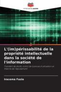L'(im)périssabilité de la propriété intellectuelle dans la société de l'information di Iracema Fazio edito da Editions Notre Savoir