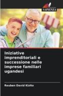 Iniziative imprenditoriali e successione nelle imprese familiari ugandesi di Reuben David Kizito edito da Edizioni Sapienza