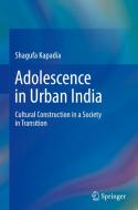 Adolescence in Urban India di Shagufa Kapadia edito da Springer