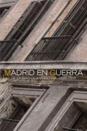Madrid en guerra : la ciudad clandestina, 1936-1939 di Javier Cervera Gil edito da Alianza Editorial