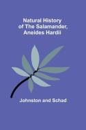 Natural History of the Salamander, Aneides hardii di Johnston Schad edito da Alpha Editions