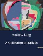 A Collection of Ballads di Andrew Lang edito da Culturea