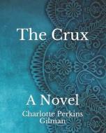 The Crux di Gilman Charlotte Perkins Gilman edito da Independently Published