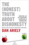 The (Honest) Truth about Dishonesty: How We Lie to Everyone - Especially Ourselves di Dan Ariely edito da HarperCollins Publishers