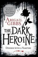 The Dark Heroine: Dinner with a Vampire di Abigail Gibbs edito da William Morrow & Company