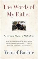 The Words of My Father: Love and Pain in Palestine di Yousef Bashir edito da HARPERCOLLINS