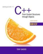 Starting Out With C++ From Control Structures Through Objects, Brief Version di Tony Gaddis edito da Pearson Education (us)
