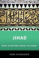 Jihad: What Everyone Needs to Know: What Everyone Needs to Know (R) di Asma Afsaruddin edito da OXFORD UNIV PR