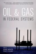 Oil & Gas in Federal Systems di George Anderson edito da OXFORD UNIV PR