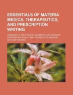 Essentials Of Materia Medica, Therapeutics, And Prescription Writing; Arranged In The Form Of Questions And Answers Prepared Especially For di Henry Morris, Sir Henry Morris edito da General Books Llc