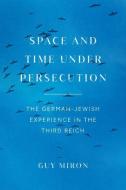 Space And Time Under Persecution di Guy Miron edito da The University Of Chicago Press