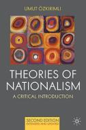 Theories Of Nationalism di Umut Ozkirimli edito da Palgrave Macmillan
