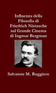 Influenza della Filosofia di Friedrich Nietzsche sul Grande Cinema di Ingmar Bergman di Salvatore M. Ruggiero edito da Lulu.com