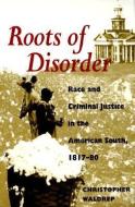 Roots of Disorder di Christopher Waldrep edito da University of Illinois Press