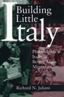 Building Little Italy di Richard N. Juliani edito da Pennsylvania State University Press