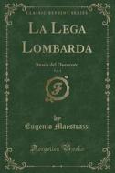 La Lega Lombarda, Vol. 1: Storia del Duecento (Classic Reprint) di Eugenio Maestrazzi edito da Forgotten Books